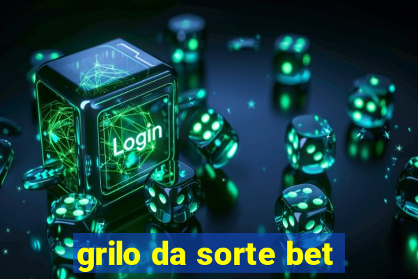 grilo da sorte bet